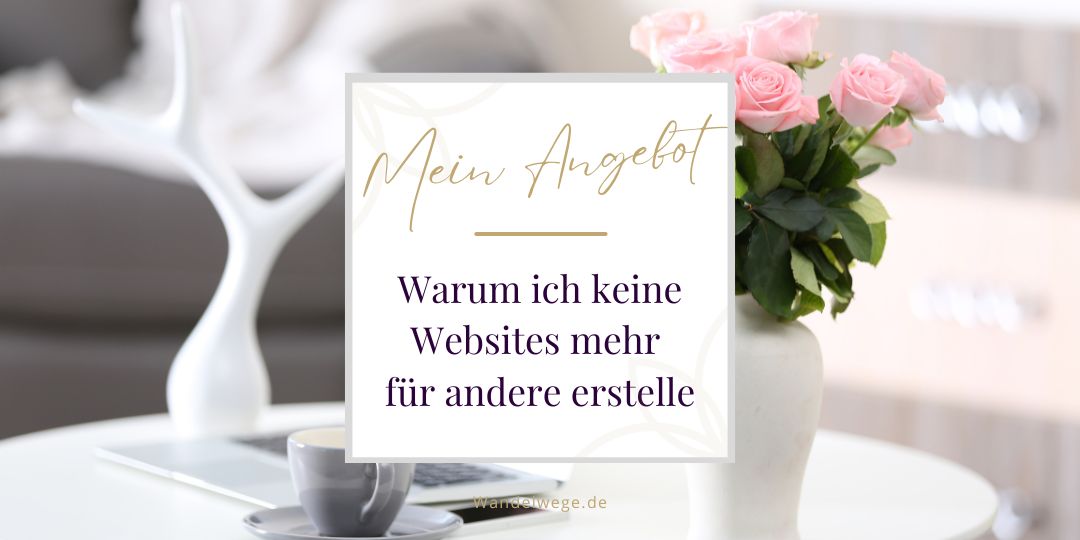 Warum ich keine Websites mehr für andere erstelle, obwohl ich Webdesignerin bin